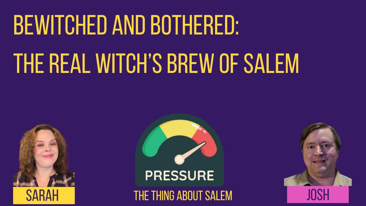 Bewitched and Bothered: The Real Witch’s Brew of Salem