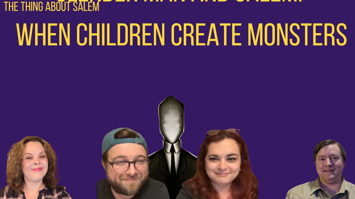 Slender Man and Salem: When Children Create Monsters