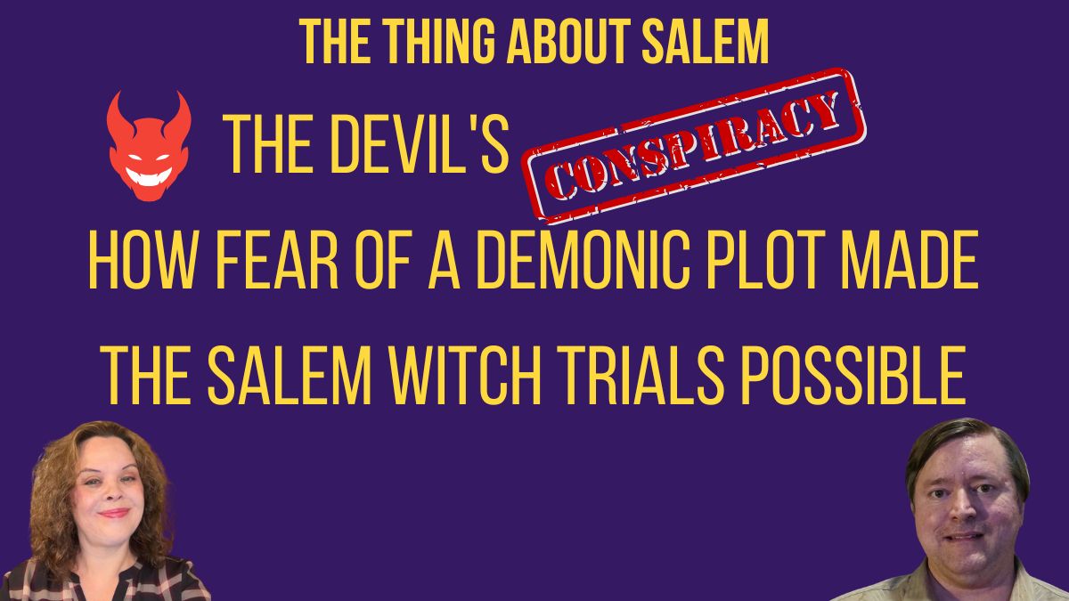 The Devil’s Conspiracy: How Fear of a Demonic Plot Made the Salem Witch Trials Possible