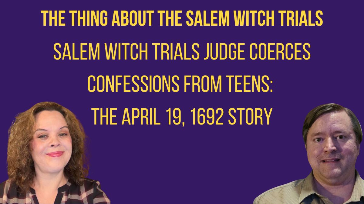 Salem Witch Trials Judge Coerces Confessions from Teens: The April 19, 1692 Story