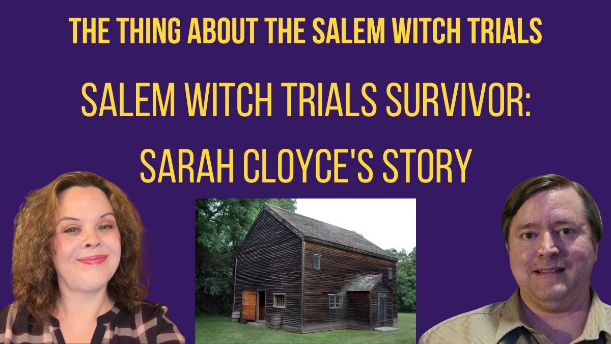 The Thing About the Salem Witch Trials: Salem Witch Trials Survivor: Sarah Cloyce's Story