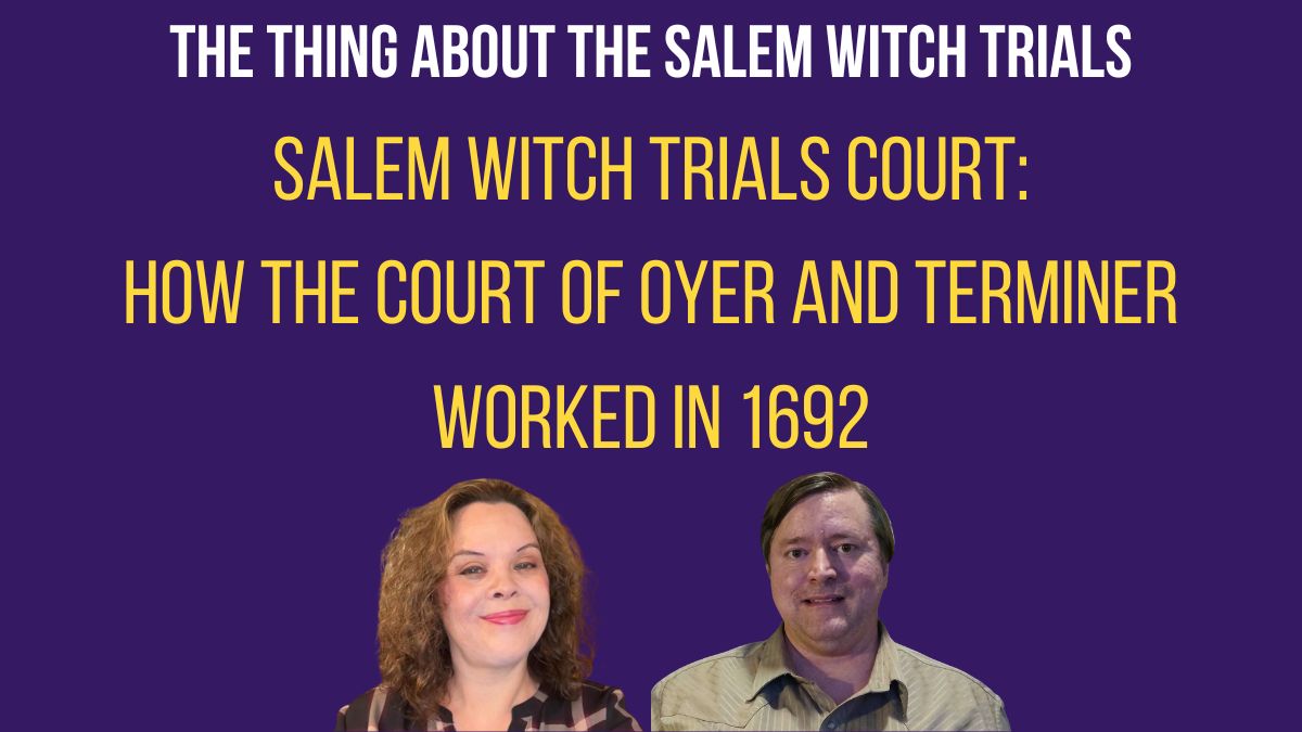 Salem Witch Trials Court: How the Court of Oyer and Terminer Worked in 1692