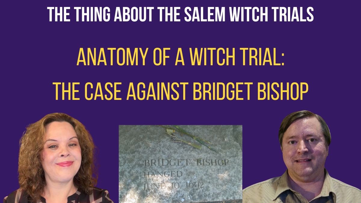 Anatomy of a Witch Trial: The Case Against Bridget Bishop